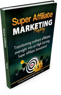 Super Affiliate Marketing Mastery